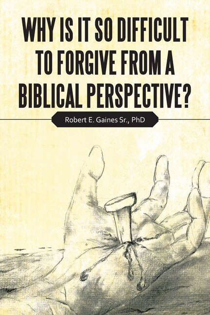 Front cover_Why Is It so Difficult to Forgive from a Biblical Perspective?