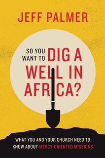Front cover_So You Want to Dig a Well in Africa?