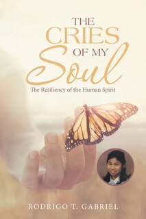 The Cries Of My Soul: The Resiliency Of The Human Spirit