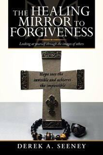 Front cover_The Healing Mirror To Forgiveness