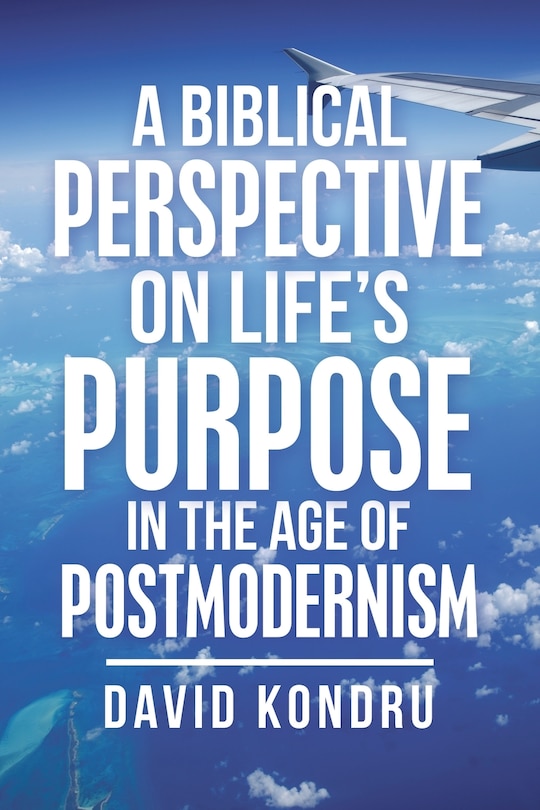 Front cover_A Biblical Perspective On Life's Purpose In The Age Of Postmodernism