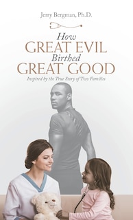 Front cover_How Great Evil Birthed Great Good