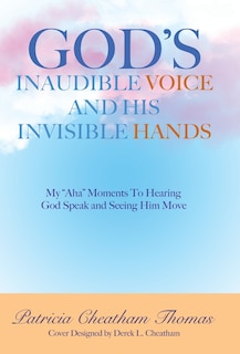 Front cover_God's Inaudible Voice and His Invisible Hands