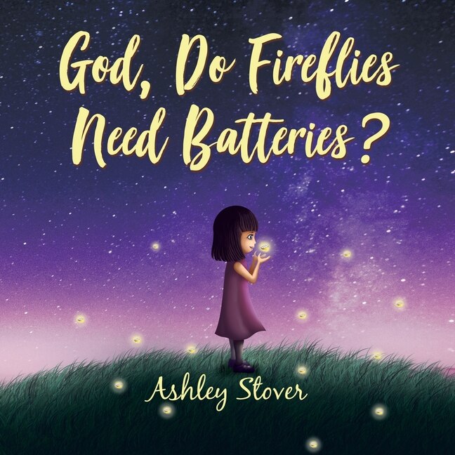 Front cover_God, Do Fireflies Need Batteries?