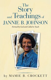 Couverture_The Story And Teachings Of Jannie B. Johnson