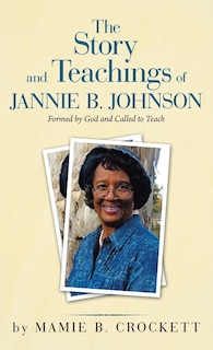 Couverture_The Story And Teachings Of Jannie B. Johnson