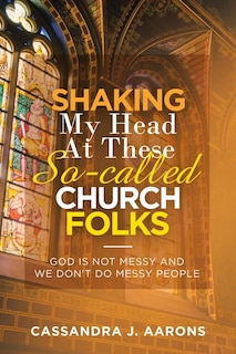 Couverture_Shaking My Head at These So-Called Church Folks