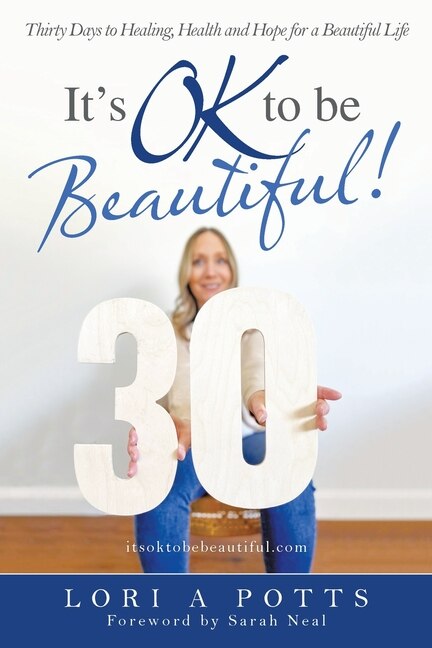 It's Ok To Be Beautiful!: Thirty Days To Healing, Health And Hope For A Beautiful Life