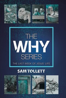 The Why Series: The Last Week Of Jesus' Life