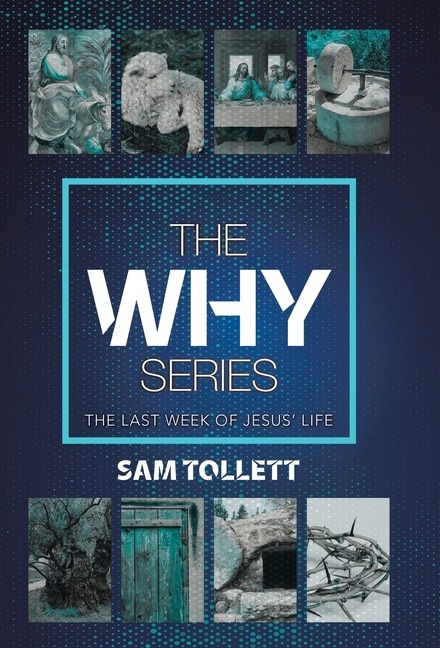 The Why Series: The Last Week Of Jesus' Life