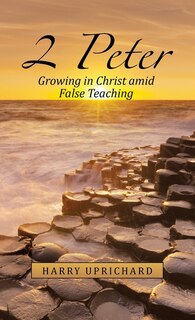 2 Peter: Growing in Christ Amid False Teaching