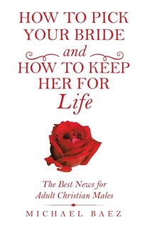 Front cover_How To Pick Your Bride And How To Keep Her For Life