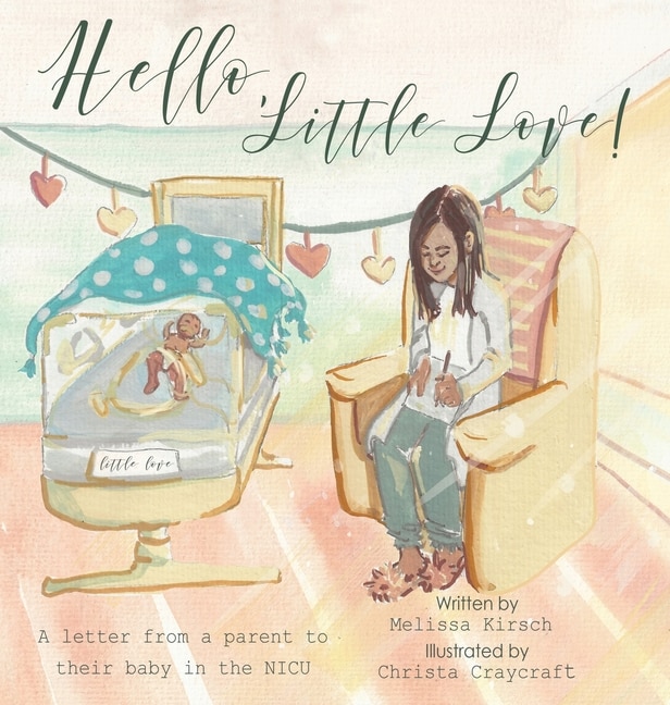 Hello, Little Love!: A Letter From A Parent To Their Baby In The Nicu