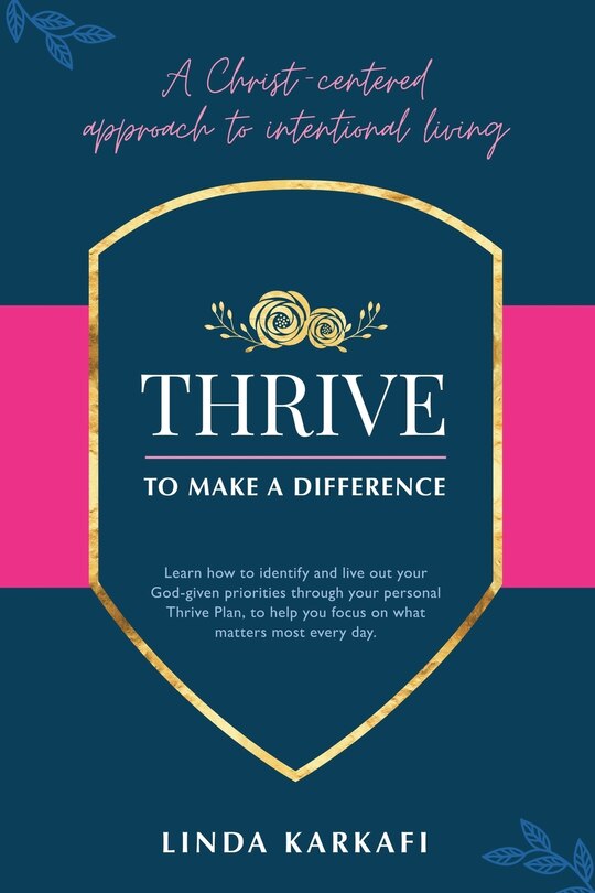 Thrive to Make a Difference: A Christ-Centered Approach to Intentional Living