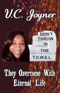 Don't Throw in the T.O.W.E.L.: T.Hey O.Vercome W.Ith E.Ternal L.Ife