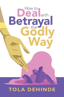 Front cover_How to Deal with Betrayal the Godly Way