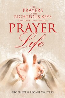 Front cover_The Prayers of the Righteous Keys and Tools to an Effective Prayer Life