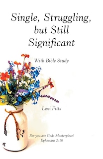 Single, Struggling, but Still Significant: With Bible Study