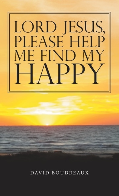 Front cover_Lord Jesus, Please Help Me Find My Happy