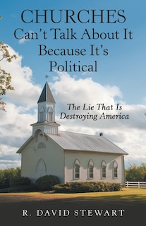 Front cover_Churches Can't Talk About It Because It's Political