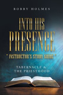 Front cover_Into His Presence Instructor's Study Guide
