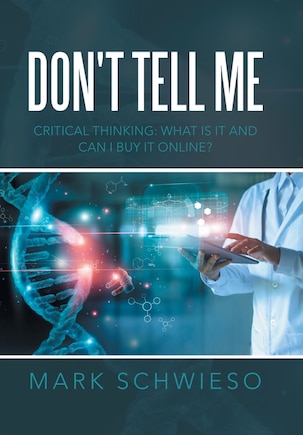 Don't Tell Me: Critical Thinking: What Is It and Can I Buy It Online?