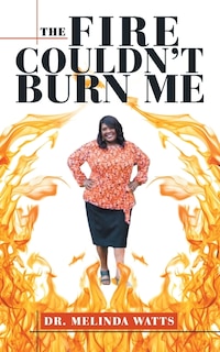 Front cover_The Fire Couldn't Burn Me