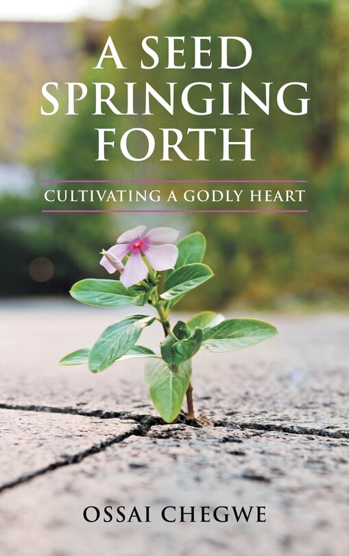 A Seed Springing Forth: Cultivating a Godly Heart