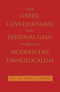 Couverture_How Greed, Coveteousness and Personal Gain Dominates Modern-Day Evangelicalism
