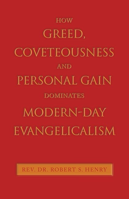 Couverture_How Greed, Coveteousness and Personal Gain Dominates Modern-Day Evangelicalism