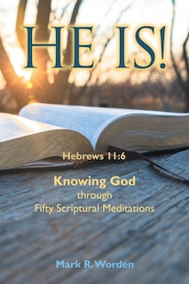 He Is!: Knowing God Through Fifty Scriptural Meditations