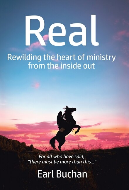 Real: Rewilding the Heart of Ministry from the Inside Out