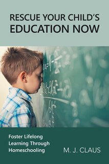 Front cover_Rescue Your Child's Education Now