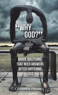 Why God?: Brave Questions That Need Answers After Suffering Loss