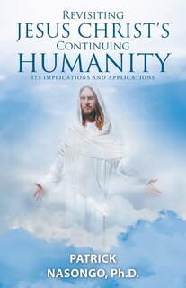 Couverture_Revisiting Jesus Christ's Continuing Humanity