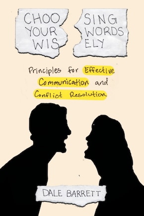 Choosing Your Words Wisely: Principles for Effective Communication and Conflict Resolution