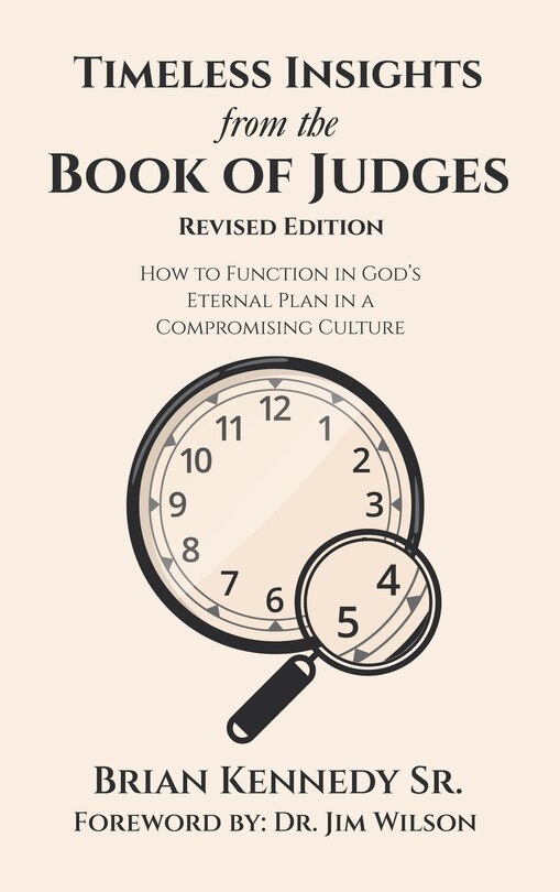 Timeless Insights from the Book of Judges: How to Function in God's Eternal Plan in a Compromising Culture