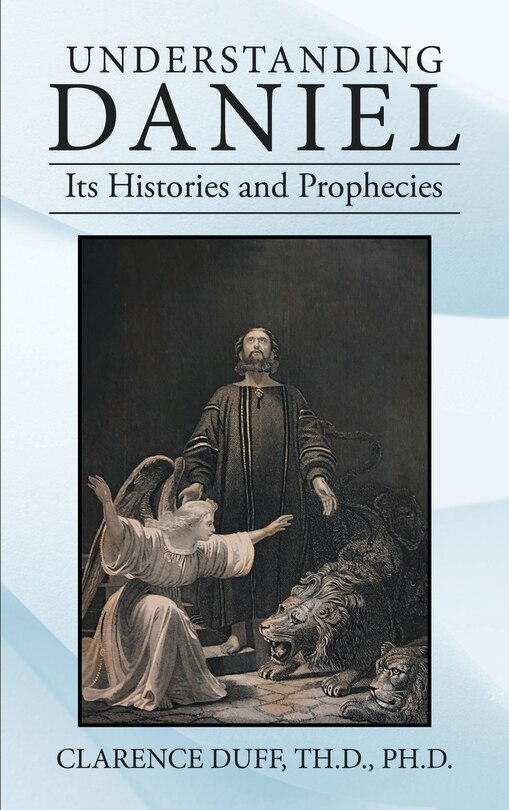 Front cover_Understanding Daniel Its Histories and Prophecies