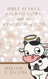 Front cover_Bible Pearls, Sacred Cows, and the Kingdom of God