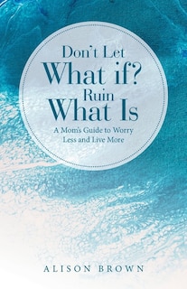 Couverture_Don't Let What If? Ruin What Is
