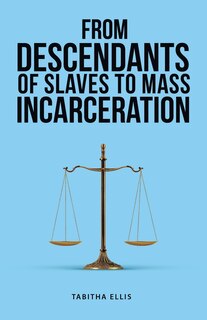Front cover_From Descendants of Slaves to Mass Incarceration