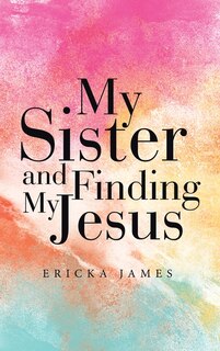 Front cover_My Sister and Finding My Jesus