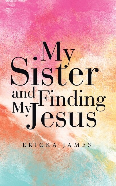 Front cover_My Sister and Finding My Jesus