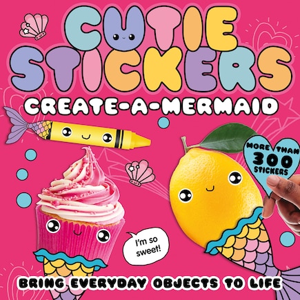 Create-a-Mermaid: Bring Everyday Objects to Life. More than 300 Stickers!