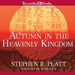 Autumn in the Heavenly Kingdom: China, the West, and the Epic Story of the Taiping Civil War