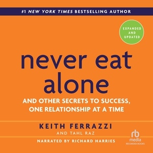 Never Eat Alone, Expanded and Updated: And Other Secrets to Success, One Relationship at a Time