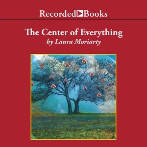 The Center of Everything: A Novel