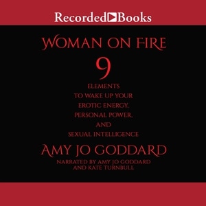 Woman on Fire: 9 Elements to Wake Up Your Erotic Energy, Personal Power, and Sexual Intelligence