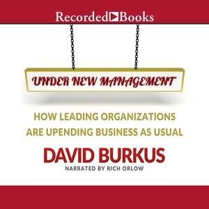 Under New Management: How Leading Organizations Are Upending Business as Usual