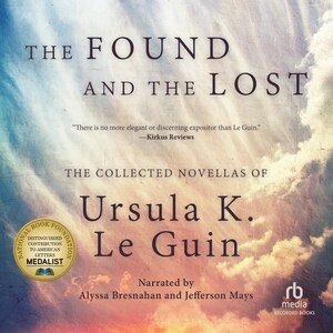 The Found and the Lost: The Collected Novellas of Ursula K. Le Guin